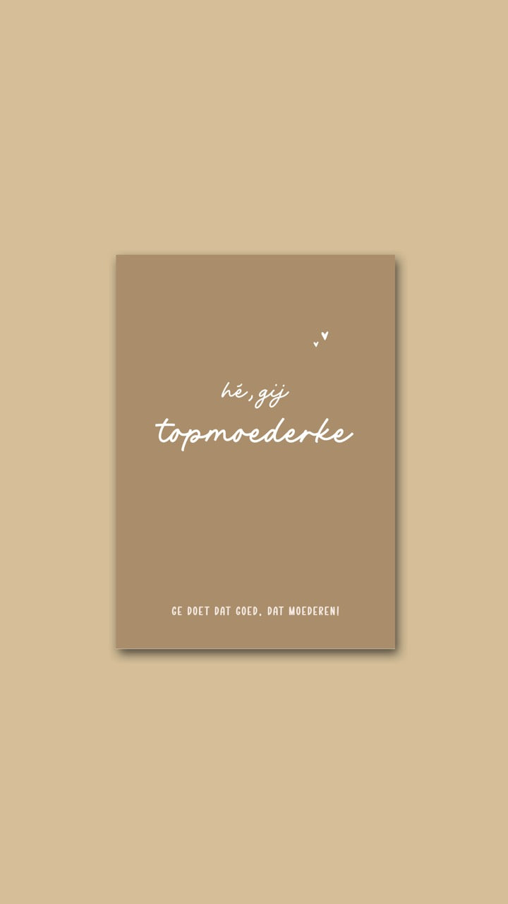 Wenskaart 'Hé, gij topmoederke ge doet dat goed, dat moederen'